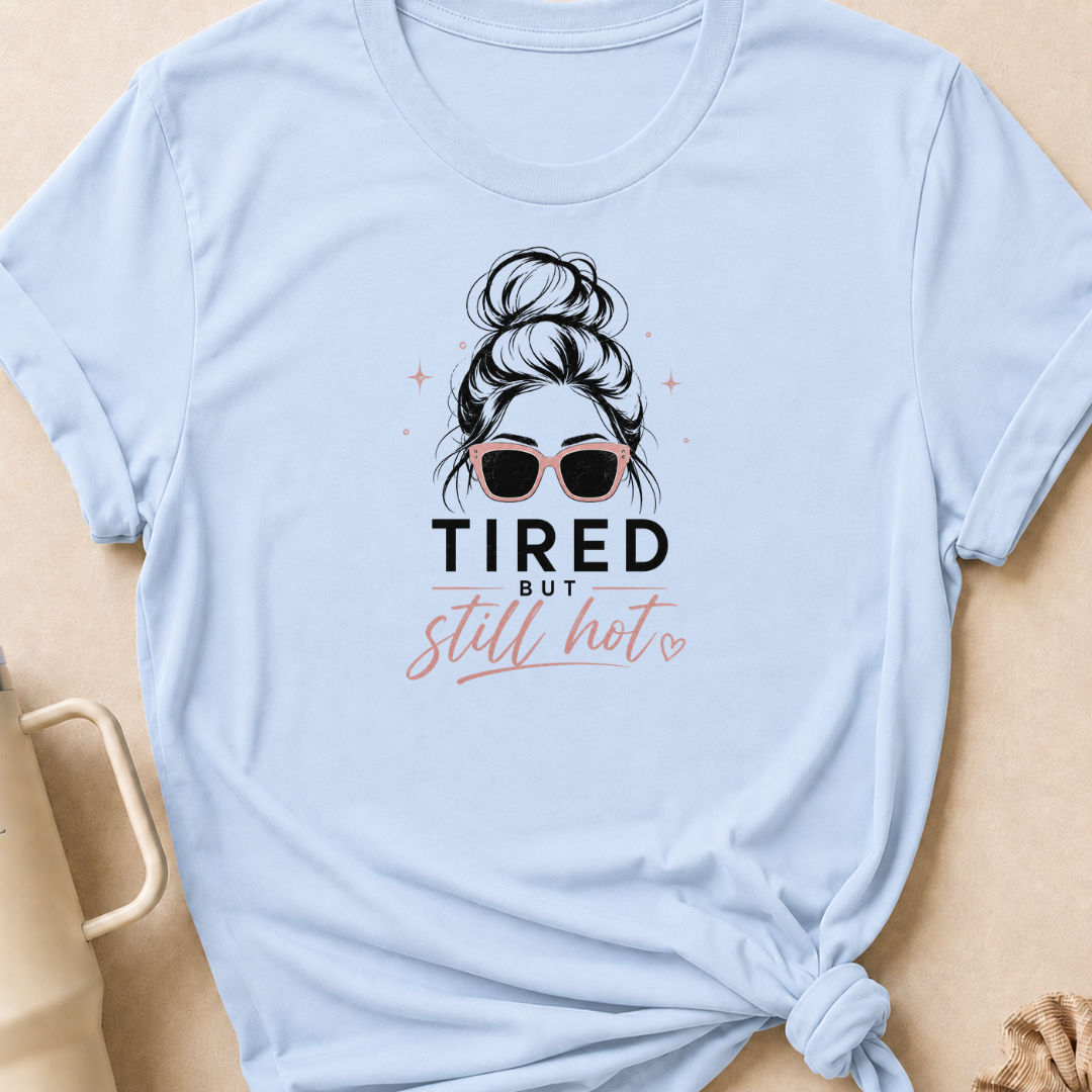 Tired But Still Hot T-Shirt