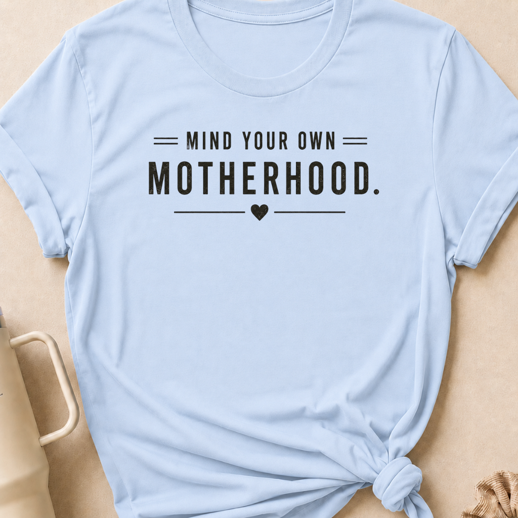 Mind Your Own Motherhood T-Shirt