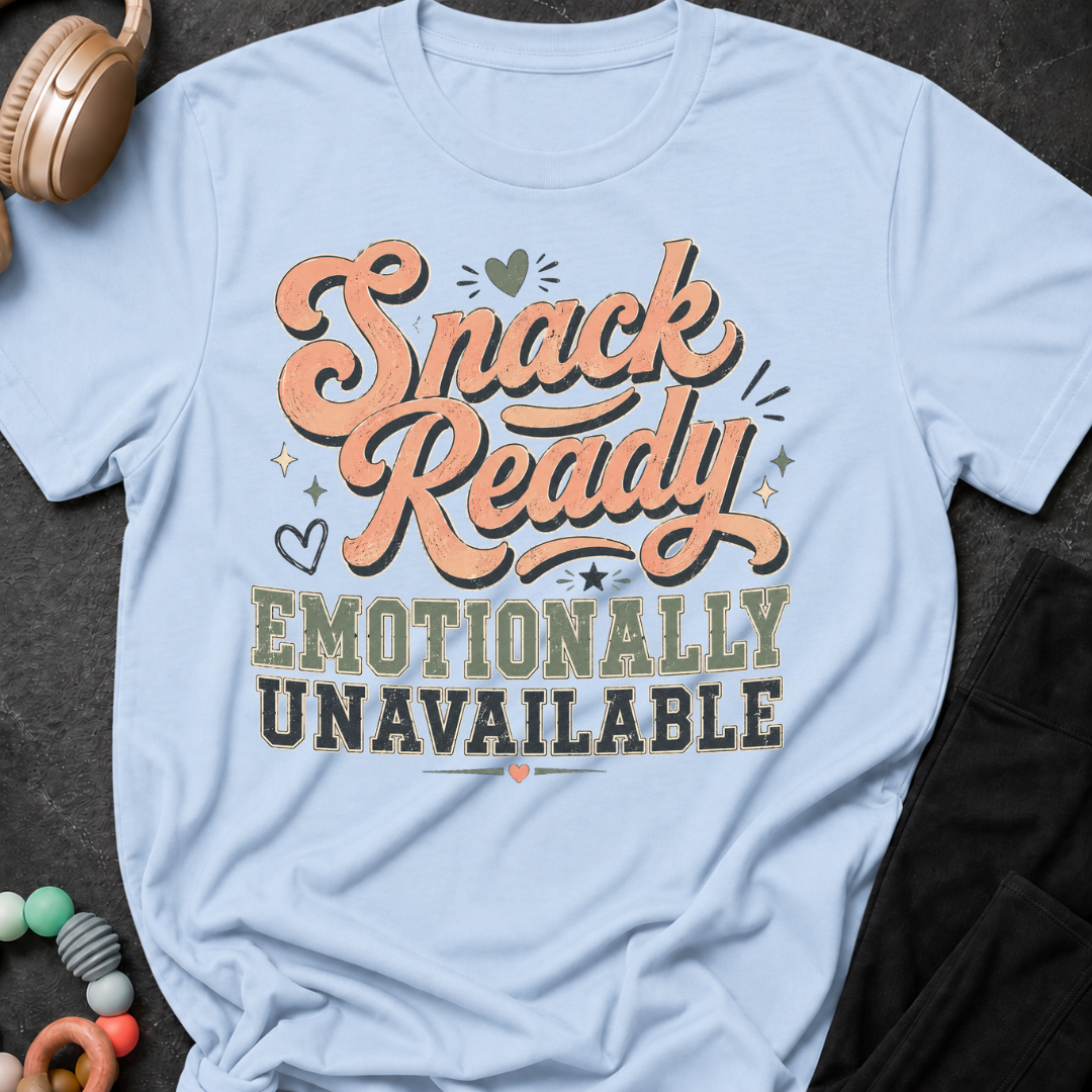 Snack Ready Emotionally Unavailable T-Shirt