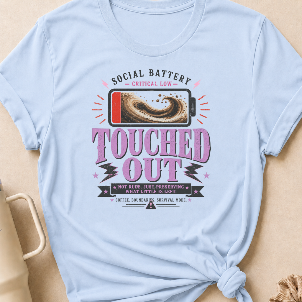 Social Battery Critically Low Touched Out T-Shirt