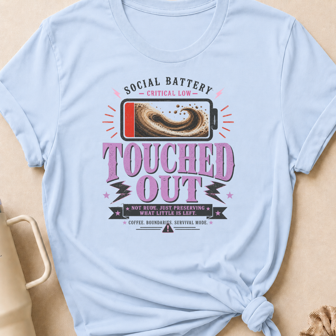 Social Battery Critically Low Touched Out T-Shirt