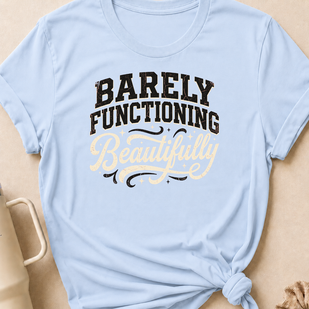 Barely Functioning Beautifully T-Shirt