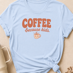 Coffee Because Kids T-Shirt