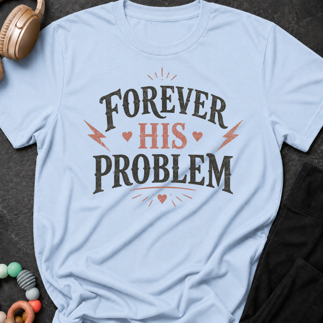 Forever His Problem T-Shirt