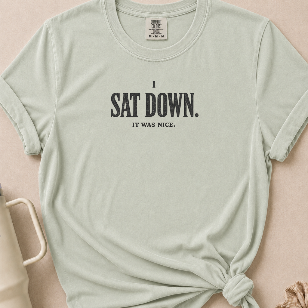 I Sat Down T-shirt 1
