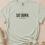 I Sat Down T-shirt 1