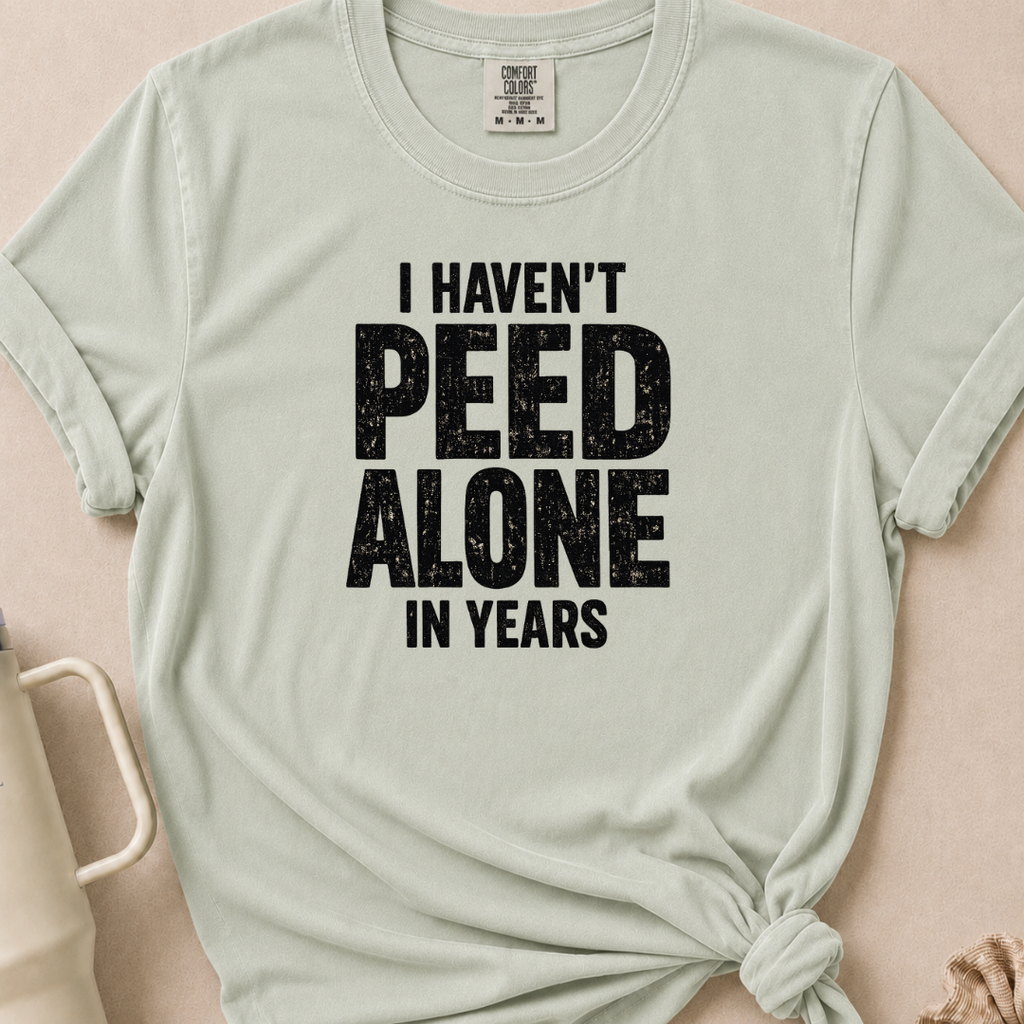 I Haven't Peed Alone T-shirt 1