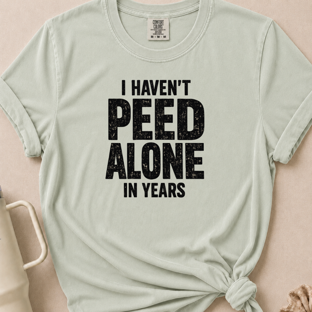 I Haven't Peed Alone T-shirt 1