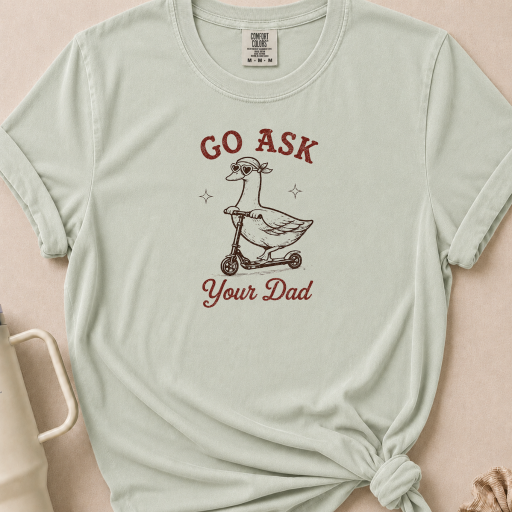 Go Ask Your Dad T-shirt 1