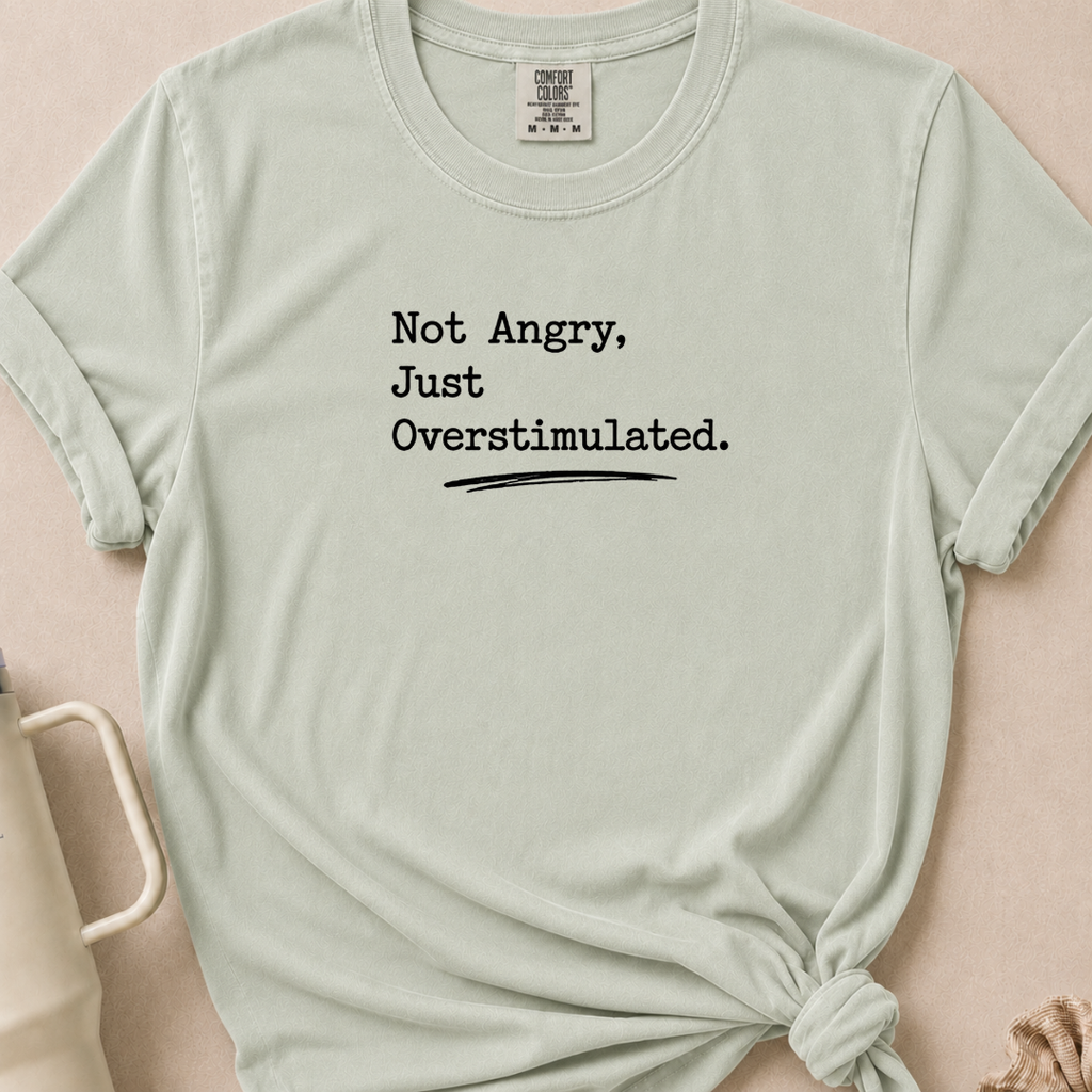 Not Angry Just Overstimulated T-shirt