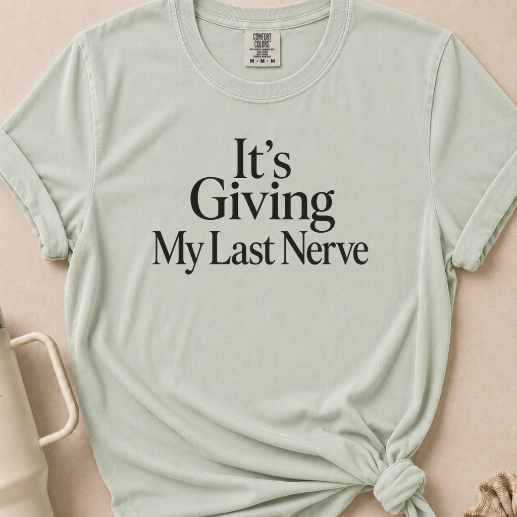 It's Giving My Last Nerve T-shirt