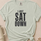 I Just Sat Down T-shirt 1