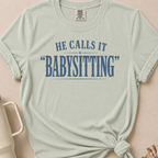 He Calls it Babysitting T-shirt 1