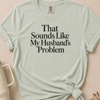 My Husbands Problem T-shirt