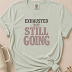Exhausted but Still Going T-shirt 1