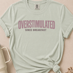 Overstimulated Since Breakfast T-shirt 1