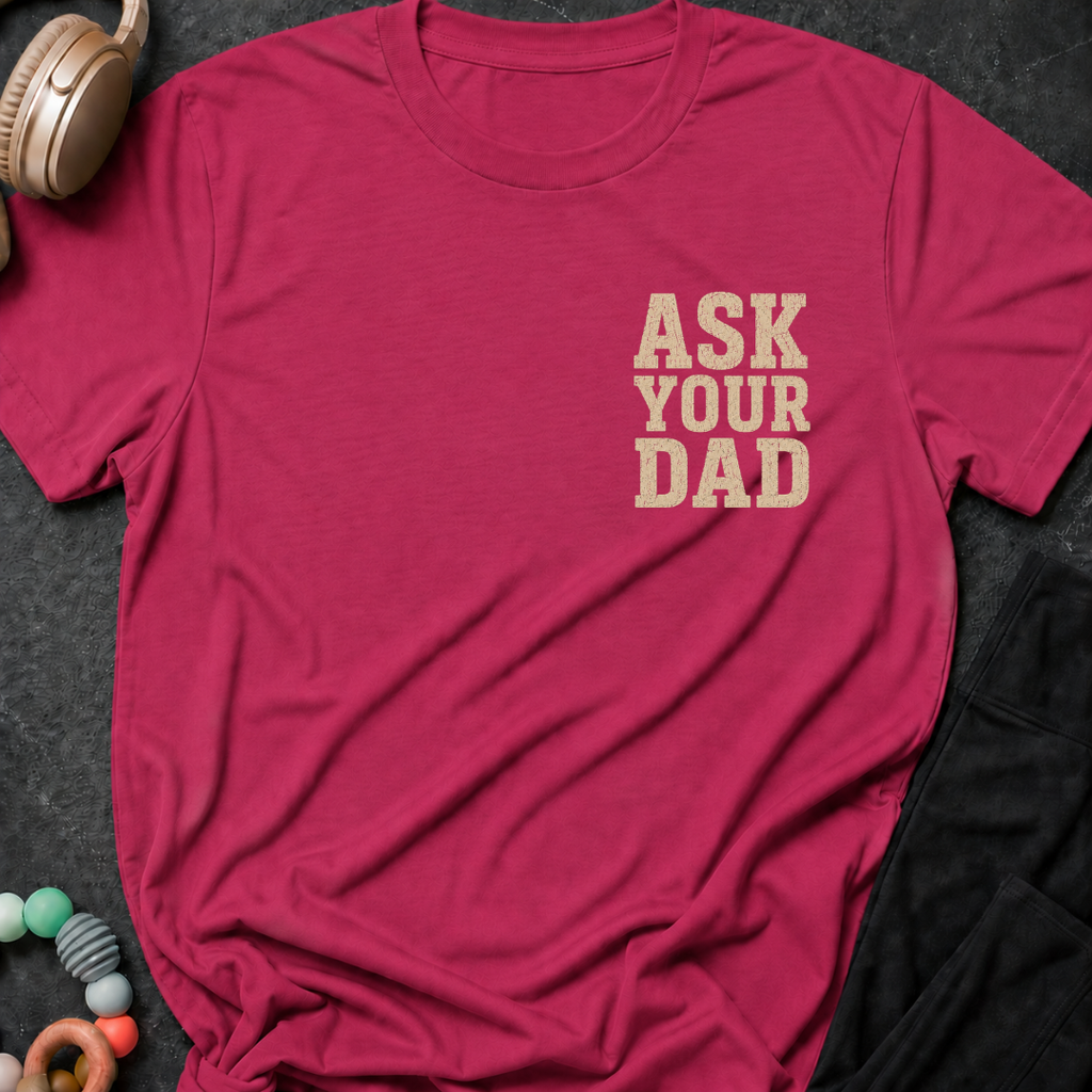 Ask Your Dad T-Shirt