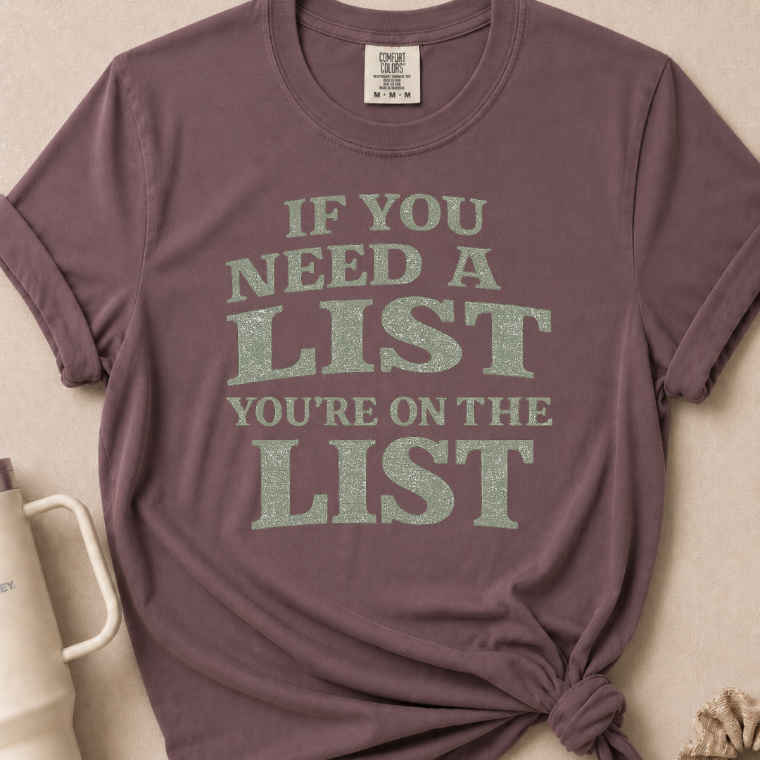 If You Need A List T-shirt