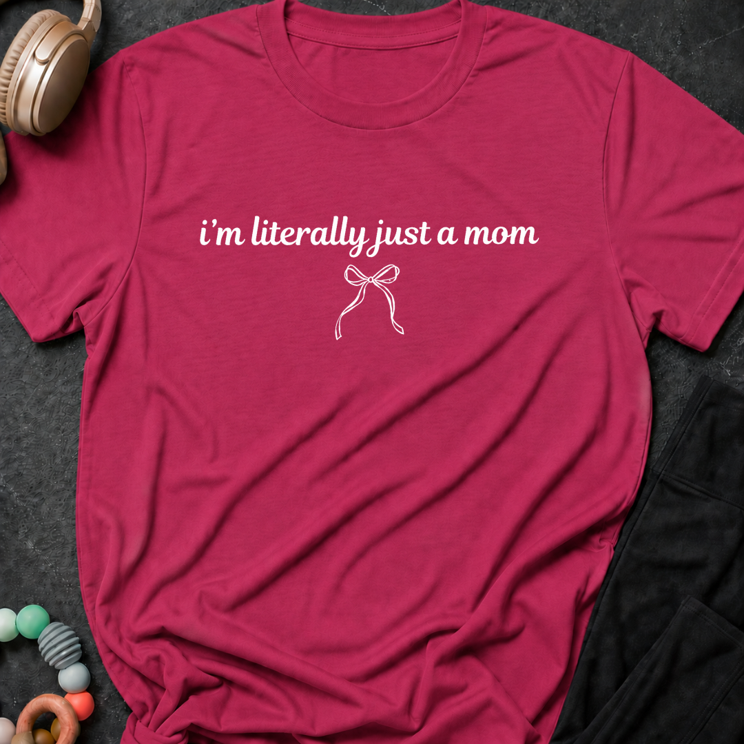 I'm Literally Just a Mom T-Shirt