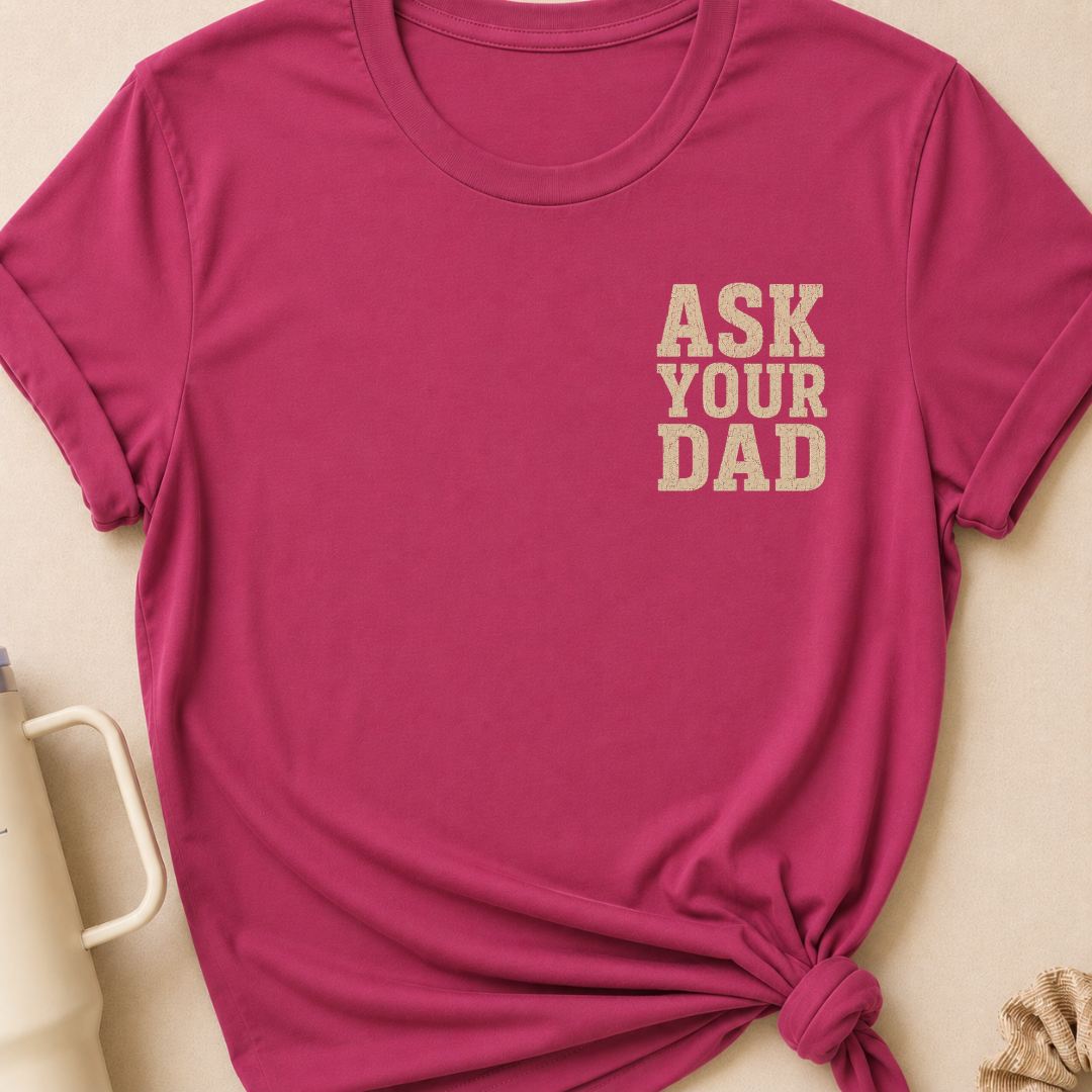 Ask Your Dad T-Shirt