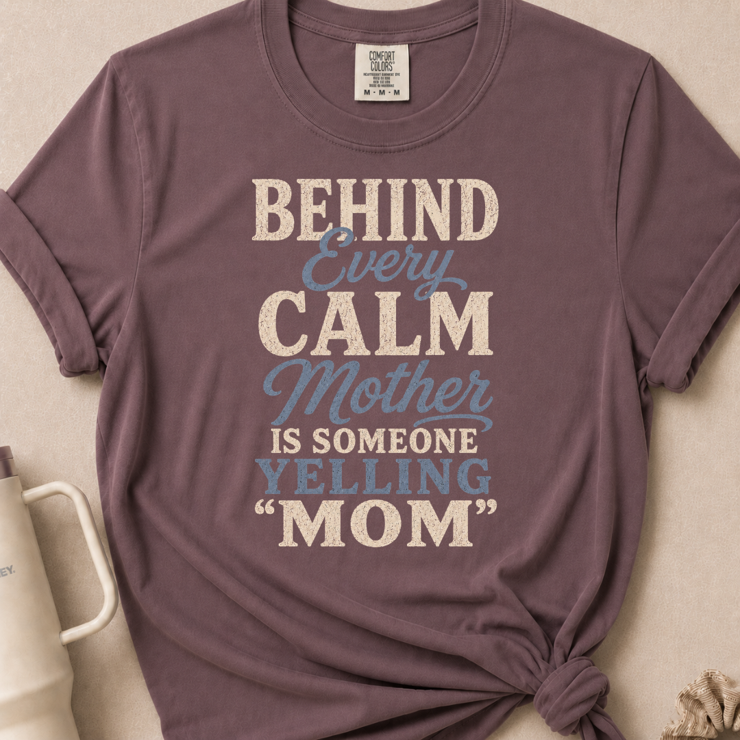 Behind Every Calm Mother T-shirt 1