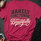 Barely Functioning Beautifully T-Shirt