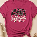 Barely Functioning Beautifully T-Shirt