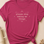 Please Stop Asking Me Things T-Shirt