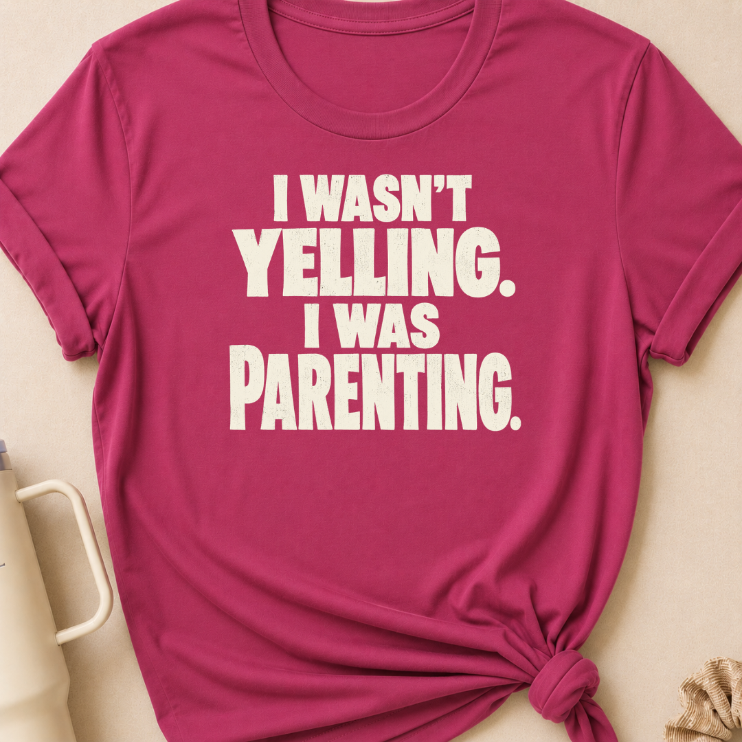 I Wasn't Yelling I Was Parenting T-Shirt