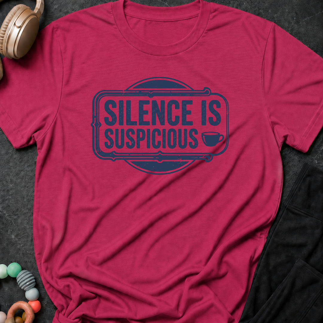 Silence is Suspicious T-Shirt
