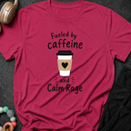 Fueled By Caffeine and Calm Rage T-Shirt