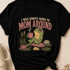 I Was Simply Born to Mom Around T-Shirt