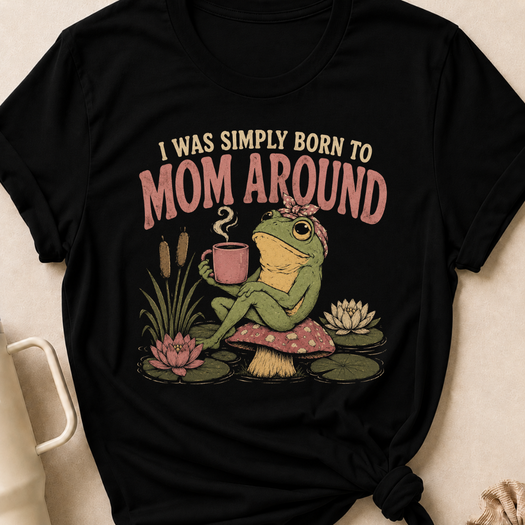 I Was Simply Born to Mom Around T-Shirt