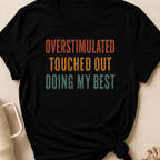 Overstimulated Touched Out Doing My Best T-Shirt