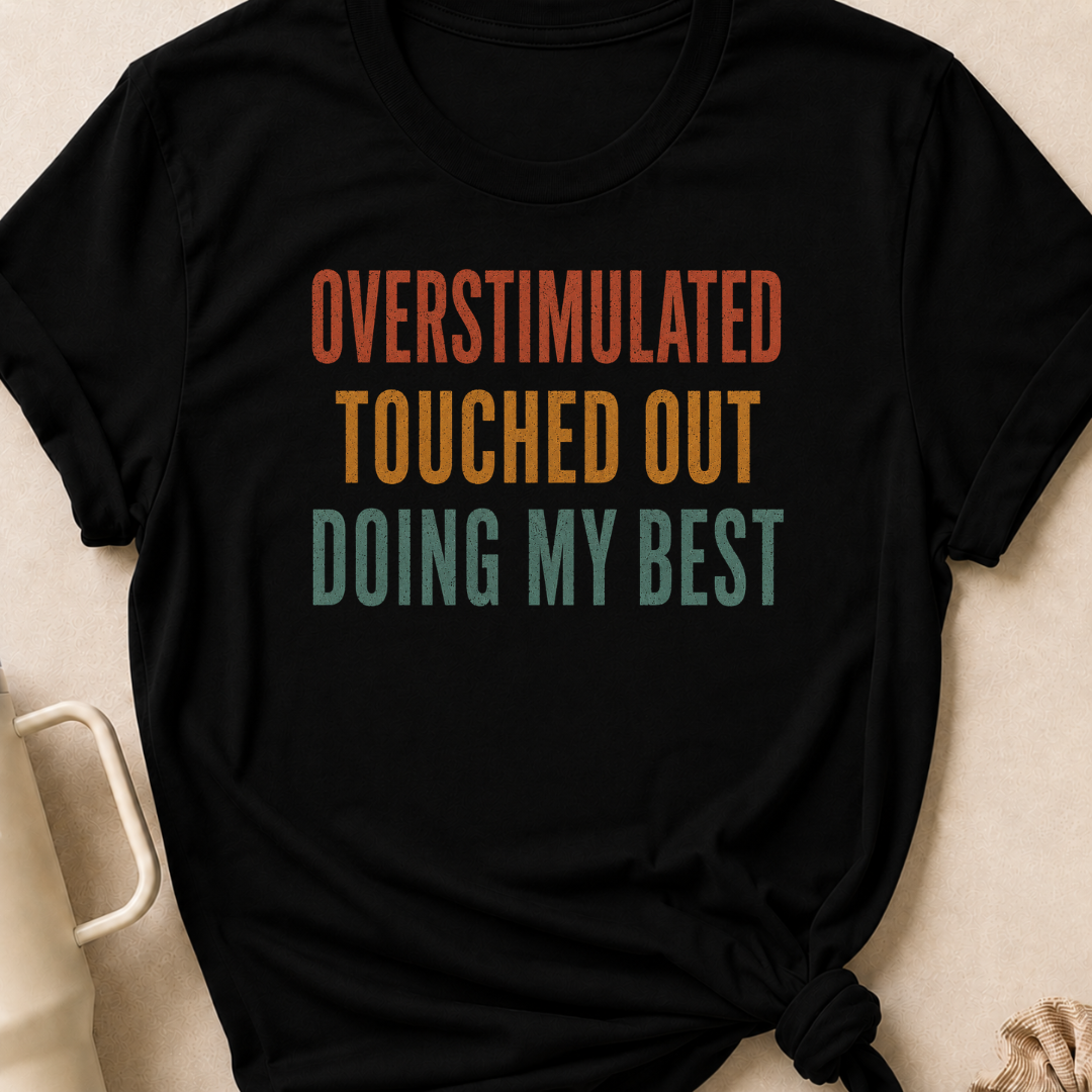 Overstimulated Touched Out Doing My Best T-Shirt