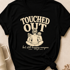 Touched Out But Still Hugging Everyone T-Shirt