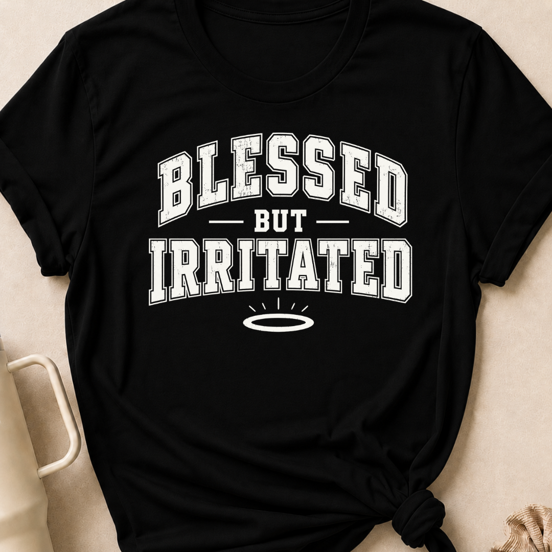 Blessed But Irritated T-Shirt