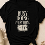 Busy Doing Everything T-Shirt