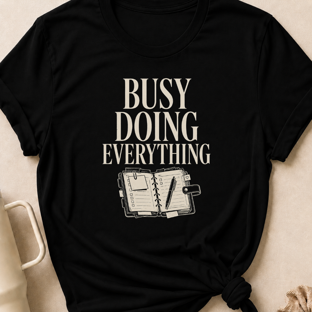 Busy Doing Everything T-Shirt
