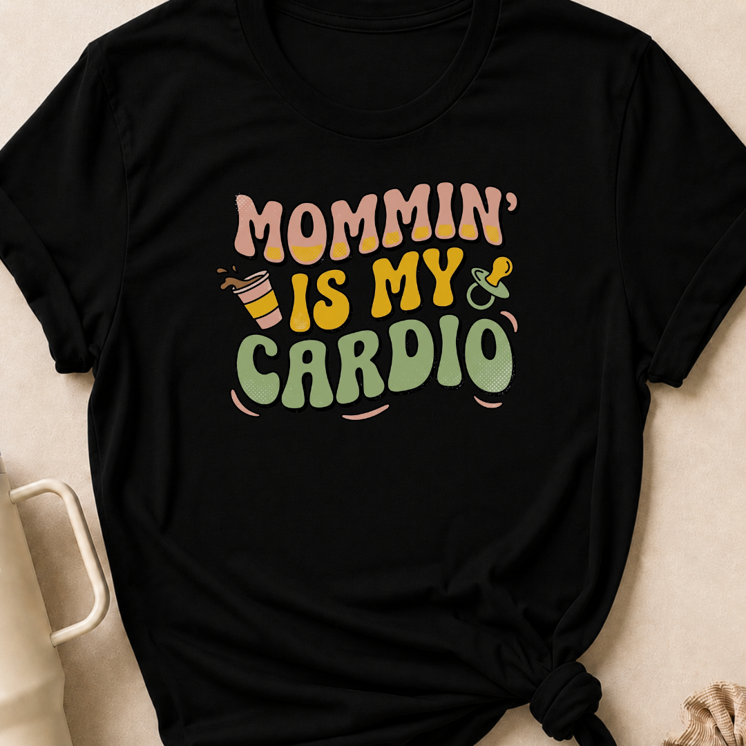 Mommin' Is My Cardio T-Shirt