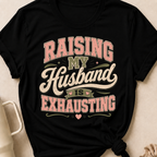 Raising My Husband Is Exhausting T-Shirt