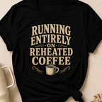 Running Entirely on Reheated Coffee T-Shirt