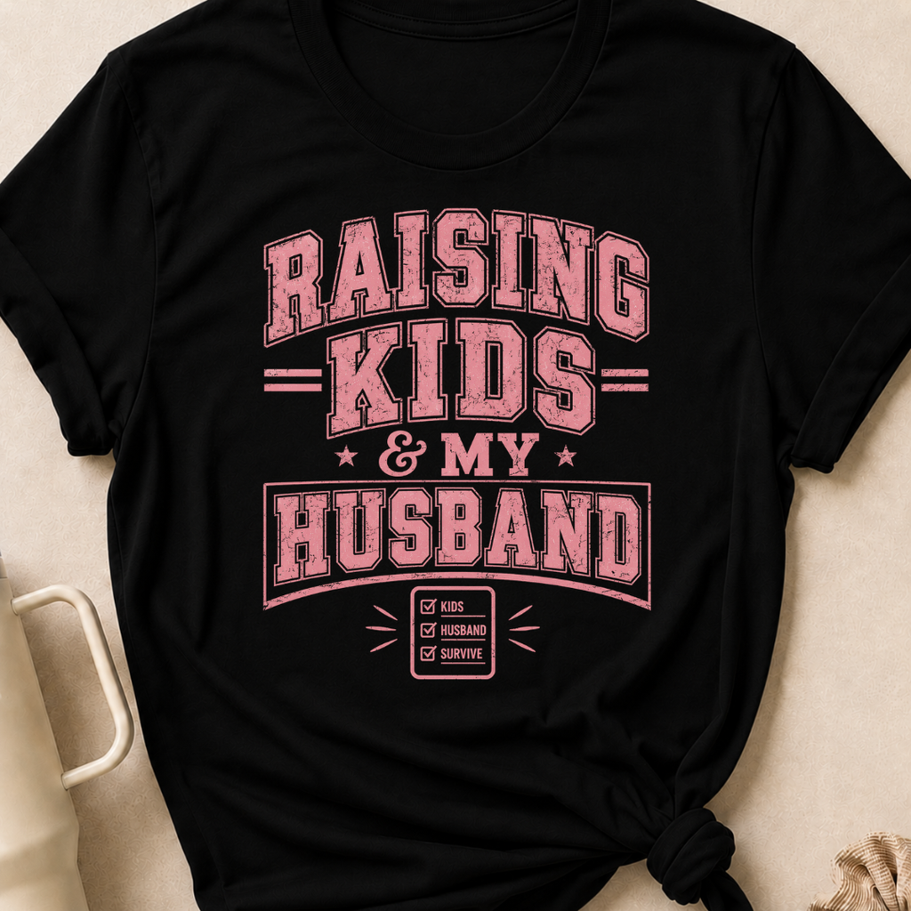Raising Kids and My Husband T-Shirt