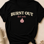 Burnt Out but Cute T-Shirt