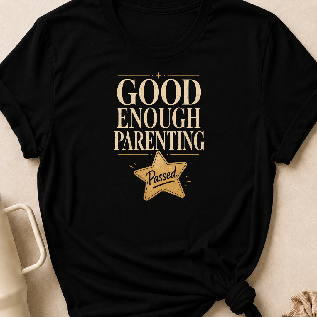 Good Enough Parenting T-Shirt