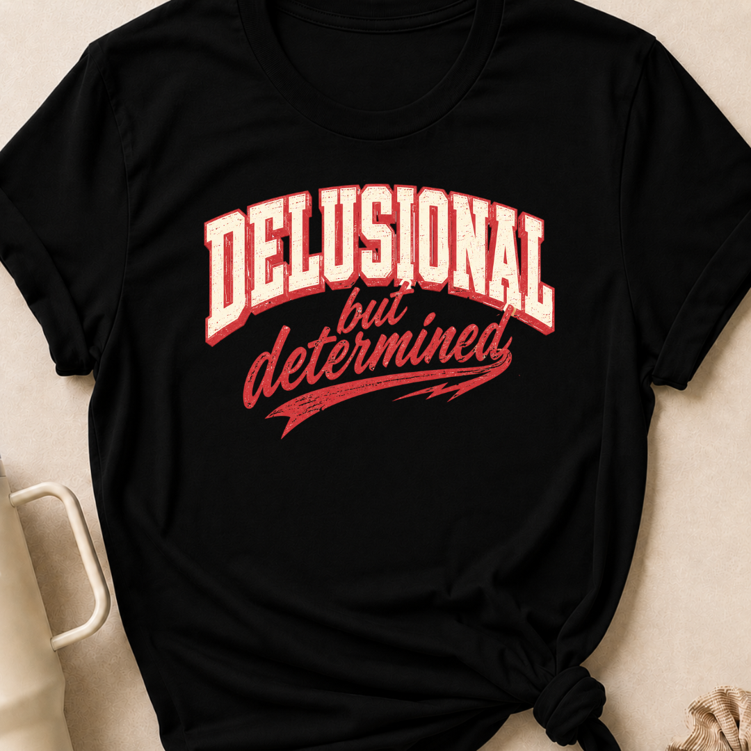 Delusional But Determined T-Shirt