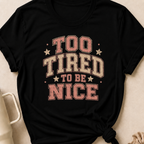 To Tired To Be Nice T-Shirt