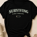 Surviving & Not Thriving T-Shirt