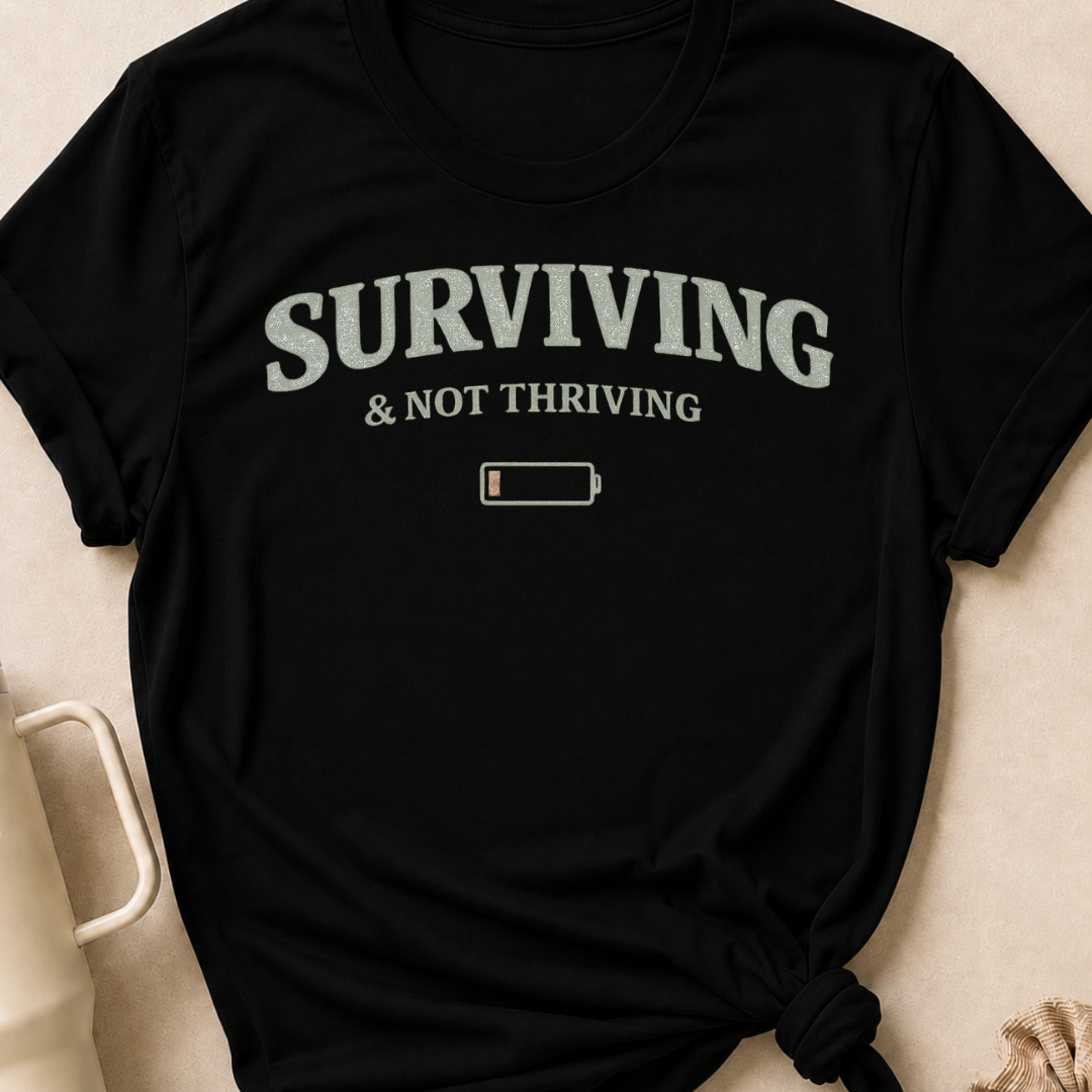 Surviving & Not Thriving T-Shirt