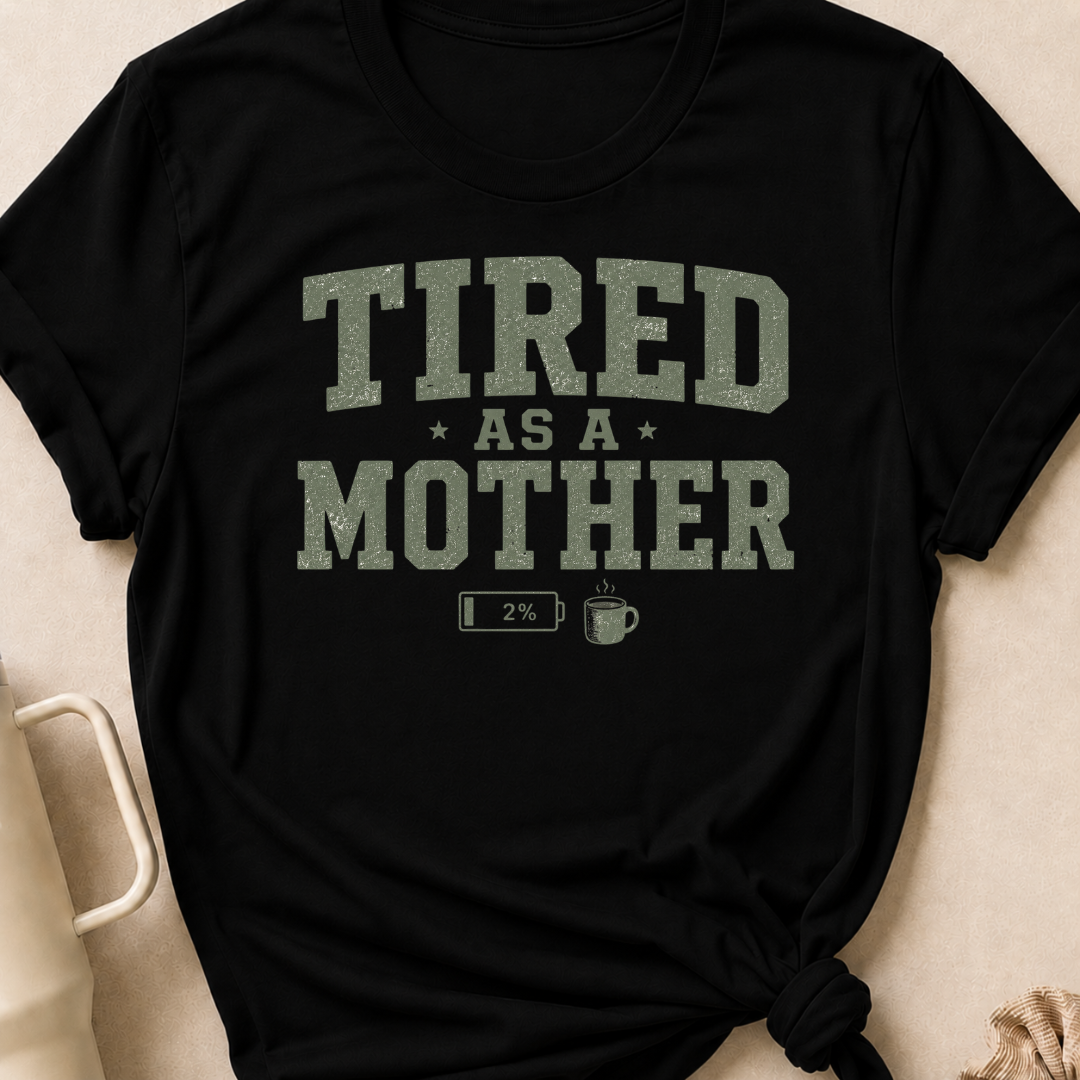 Tired as a Mother T-Shirt